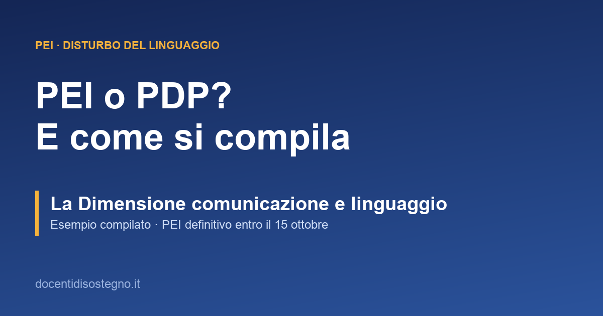 PEI per alunno con disturbo del linguaggio: quando serve al posto del PDP ed esempio compilato della Dimensione comunicazione e linguaggio