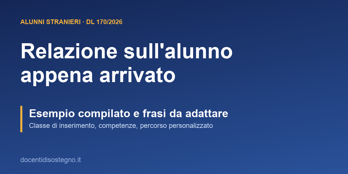 Relazione iniziale sull'alunno straniero appena arrivato: esempio compilato con le regole del decreto-legge 170/2026