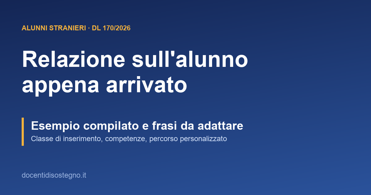 Relazione iniziale sull'alunno straniero appena arrivato: esempio compilato con le regole del decreto-legge 170/2026