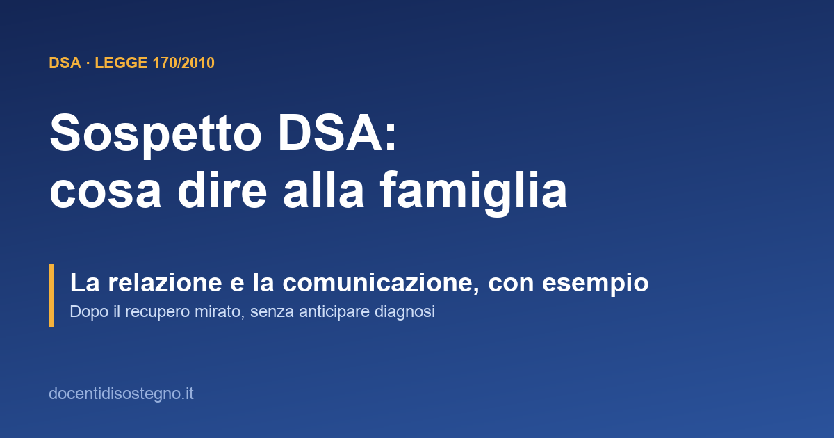 Sospetto DSA: relazione e comunicazione alla famiglia prevista dalla legge 170/2010, con esempio
